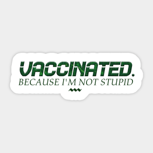 Vaccinated because i'm not stupid Sticker